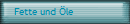 Fette und �le